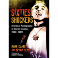 Sixties Shockers: A Critical Filmography of Horror Cinema, 1960-1969 - Paperback