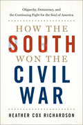 How the South Won the Civil War: Oligarchy, Democracy, and the Continuing Fight for the Soul of America - Hardcover