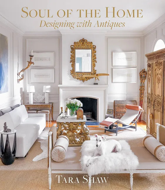 Soul of the Home: Designing with Antiques - Hardcover