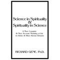 Science in Spirituality and Spirituality in Science: A More Complete and More Accurate Modeling of Life for Better and Wiser Human Behavior - Paperback