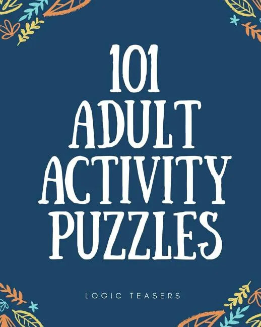 101 Adult Activity Puzzles: Brain Teasers For All Ages - Paperback