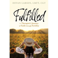 Fulfilled: A Therapist's Journey of Faith through Fertility - Paperback