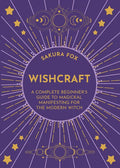 Wishcraft: A Complete Beginner's Guide to Magickal Manifesting for the Modern Witch - Paperback
