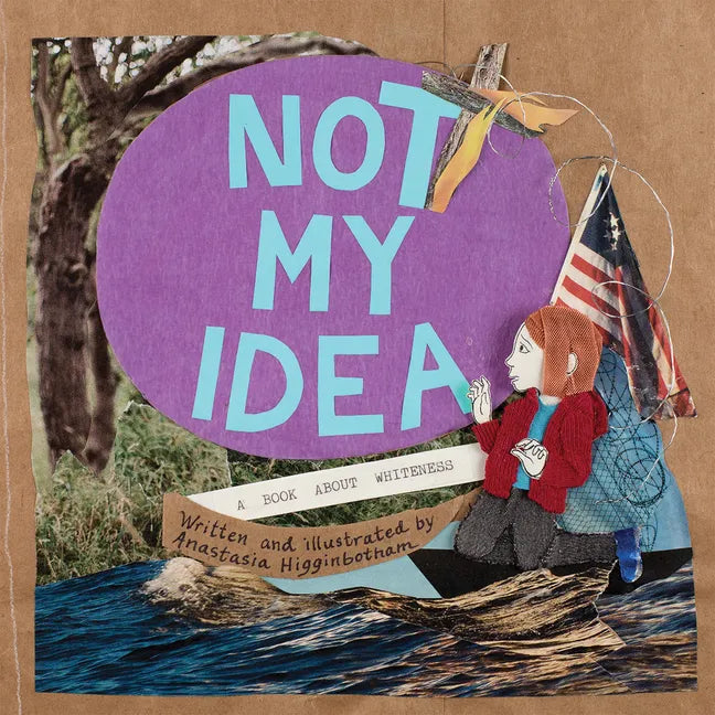 Not My Idea: A Book about Whiteness - Hardcover