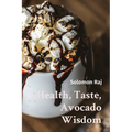 Health, Taste, Avocado Wisdom - Paperback