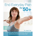 End Everyday Pain for 50+: A 10-Minute-A-Day Program of Stretching, Strengthening and Movement to Break the Grip of Pain - Paperback