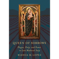 Queen of Sorrows: Plague, Piety, and Power in Late Medieval Italy - Hardcover