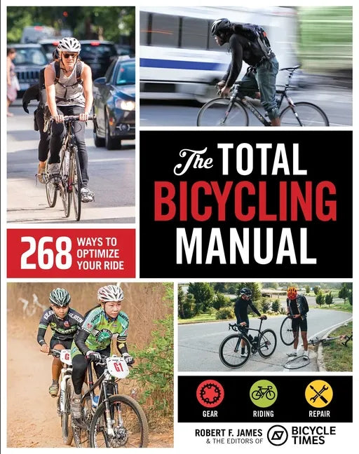The Total Bicycling Manual: 268 Ways to Optimize Your Ride - Paperback