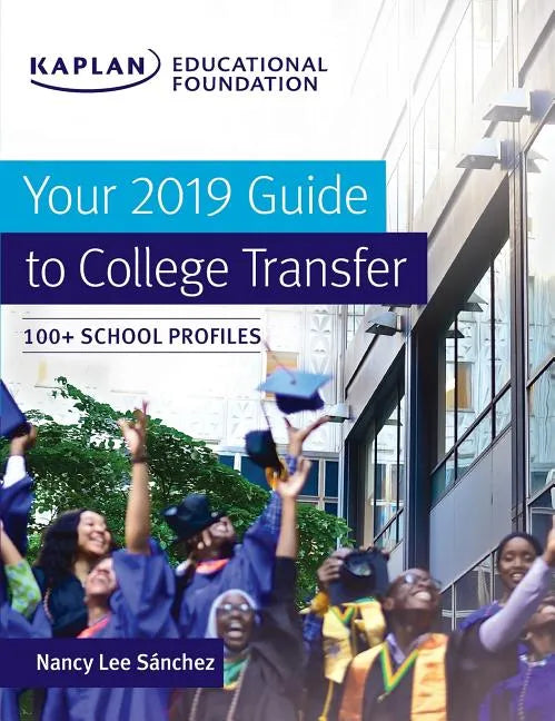 Your 2019 Guide to College Transfer: 100+ School Profiles - Paperback