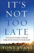 It's Not Too Late: Your Future Can Be Greater Than Your Past - Paperback