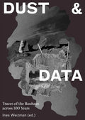 Dust & Data: Traces of the Bauhaus Across 100 Years - Hardcover