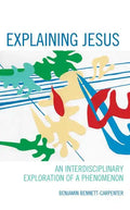Explaining Jesus: An Interdisciplinary Exploration of a Phenomenon - Hardcover