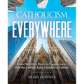 Catholicism Everywhere: From Hail Mary Passes to Cappuccinos: How the Catholic Faith Is Infused in Culture - Hardcover