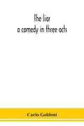 The liar: a comedy in three acts - Paperback