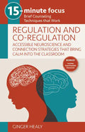 15-Minute Focus: Regulation and Co-Regulation: Accessible Neuroscience and Connection Strategies That Bring Calm Into the Classroom: Brief Counseling - Paperback