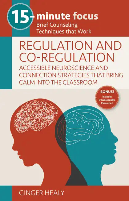 15-Minute Focus: Regulation and Co-Regulation: Accessible Neuroscience and Connection Strategies That Bring Calm Into the Classroom: Brief Counseling - Paperback