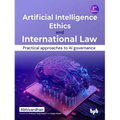 Artificial Intelligence Ethics and International Law -: Practical Approaches to AI Governance - Paperback