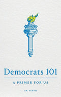 Democrats 101: A Primer for Us - Paperback