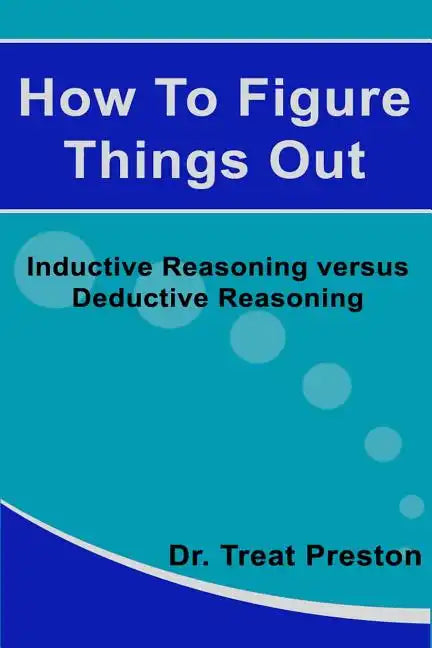 How To Figure Things Out: Inductive Reasoning versus Deductive Reasoning - Paperback
