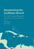 Decolonizing the Caribbean Record: An Archives Reader - Paperback