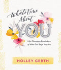 What's True about You: Life-Changing Reminders of Who God Says You Are - Hardcover
