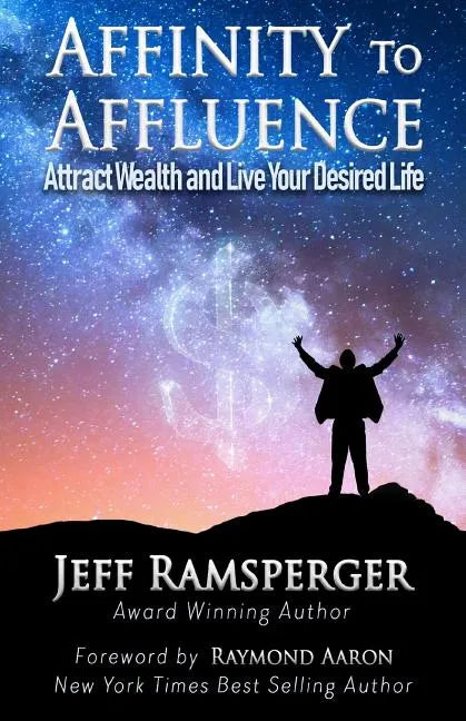 Affinity To Affluence: Attract Wealth and Live Your Desired Life - Paperback