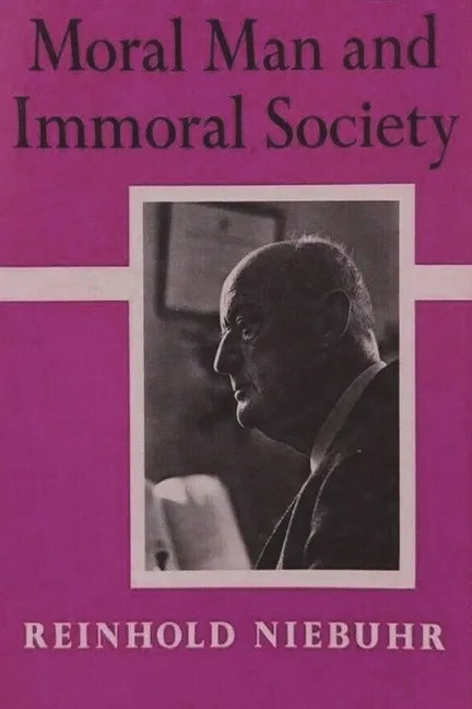 Moral Man and Immoral Society: A Study in Ethics and Politics - Paperback