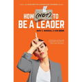 How (NOT) To Be A Leader - Paperback