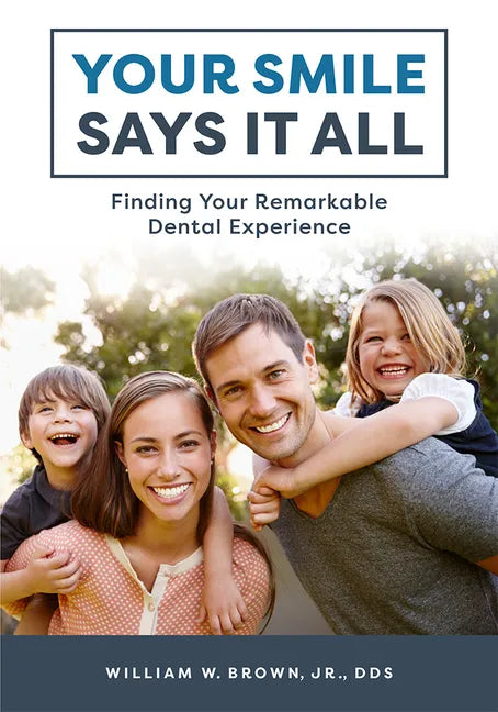 Your Smile Says It All: Finding Your Remarkable Dental Experience - Paperback