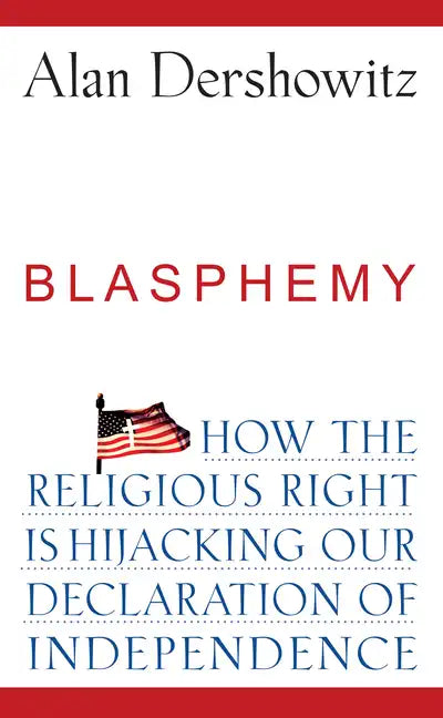 Blasphemy: How the Religious Right Is Hijacking the Declaration of Independence - Hardcover