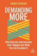Demanding More: Why Diversity and Inclusion Don't Happen and What You Can Do about It - Paperback