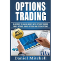 Options Trading: Blueprint to Making Money With Options Trading, Index Options, Binary Options and Stock Options - Paperback