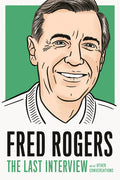 Fred Rogers: The Last Interview: And Other Conversations - Paperback