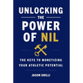Unlocking the Power of NIL: The Keys to Monetizing Your Athletic Potential - Hardcover
