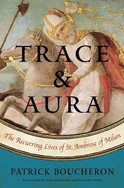 Trace and Aura: The Recurring Lives of St. Ambrose of Milan - Hardcover