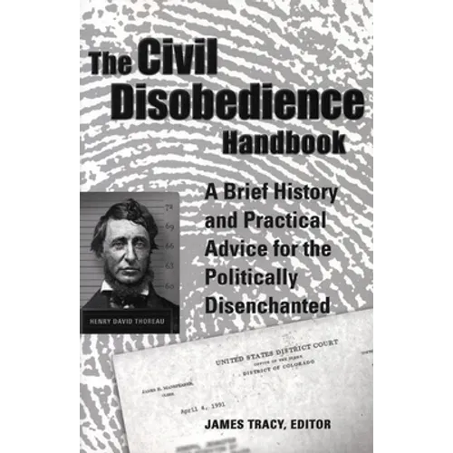 The Civil Disobedience Handbook: A Brief History and Practical Advice for the Politically Disenchanted - Paperback