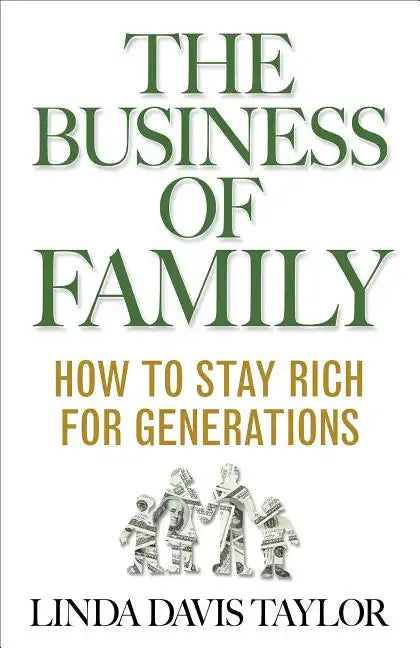 The Business of Family: How to Stay Rich for Generations - Hardcover