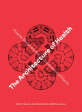 The Architecture of Health: Hospital Design and the Construction of Dignity - Hardcover
