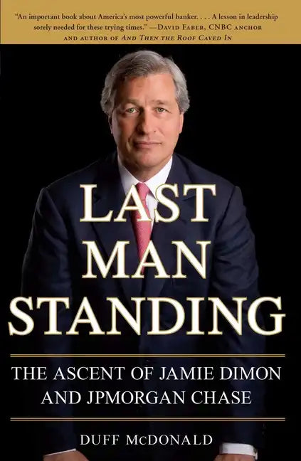 Last Man Standing: The Ascent of Jamie Dimon and JPMorgan Chase - Paperback