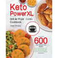 Keto PowerXL Grill Air Fryer Combo Cookbook: 600-Day Delicious and Healthy Low-Carbs Recipes to Fry, Bake, Grill, and Roast with Your PowerXL Grill Ai - Paperback