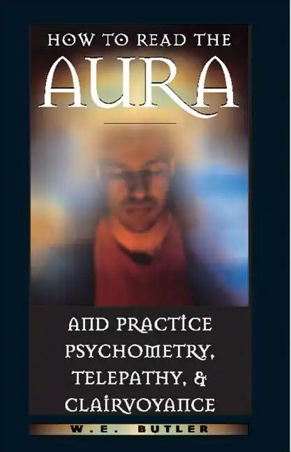 How to Read the Aura and Practice Psychometry, Telepathy, and Clairvoyance - Paperback