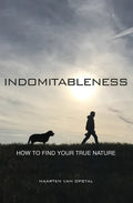 Indomitableness: How to Find Your True Nature - Paperback