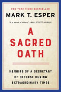 A Sacred Oath: Memoirs of a Secretary of Defense During Extraordinary Times - Paperback