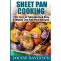 Sheet Pan Cooking ***Color Edition***: From Oven to Table, Quick & Easy, Everyday, One-Pan Meal Recipes - Paperback