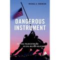 Dangerous Instrument: Political Polarization and Us Civil-Military Relations - Paperback