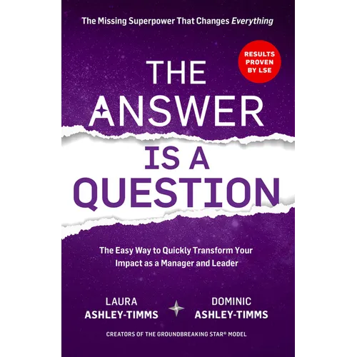 The Answer Is a Question: The Missing Superpower That Changes Everything and Will Transform Your Impact as a Manager and Leader - Paperback