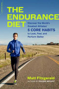 The Endurance Diet: Discover the 5 Core Habits of the World's Greatest Athletes to Look, Feel, and Perform Better - Paperback