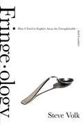 Fringe-Ology: How I Tried to Explain Away the Unexplainable-And Couldn't - Paperback