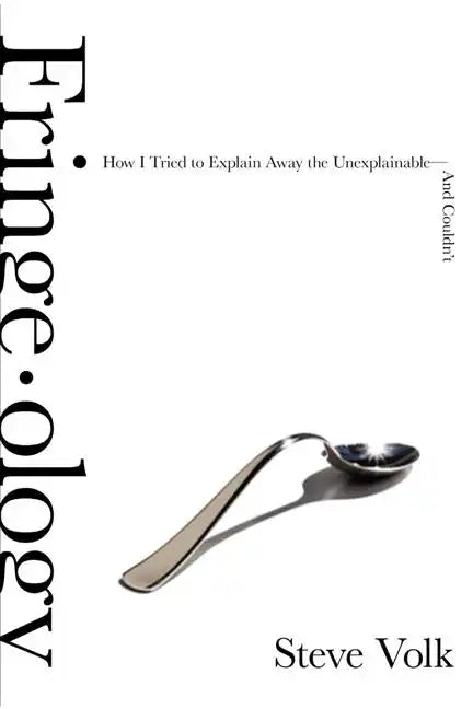 Fringe-Ology: How I Tried to Explain Away the Unexplainable-And Couldn't - Paperback