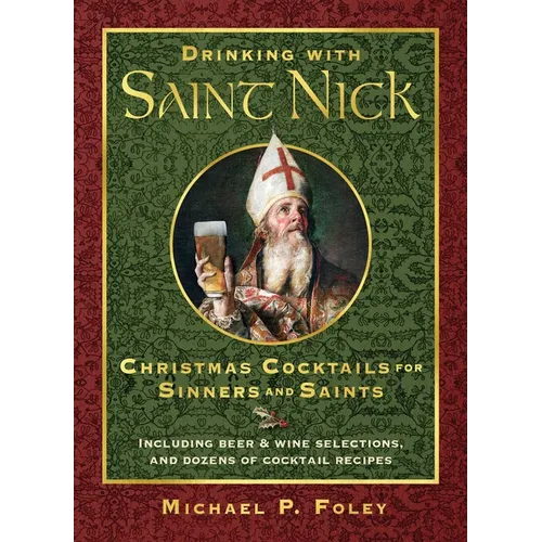 Drinking with Saint Nick: Christmas Cocktails for Sinners and Saints - Hardcover